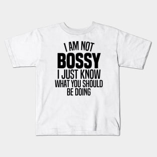 I'm Not Bossy I Just Know What You Should Be Doing Kids T-Shirt